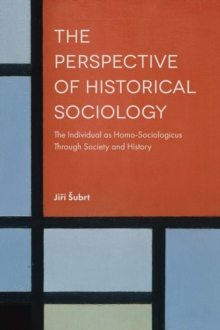 The Perspective of Historical Sociology : The Individual as Homo-Sociologicus Through Society and History