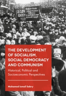 The Development of Socialism, Social Democracy and Communism : Historical, Political and Socioeconomic Perspectives