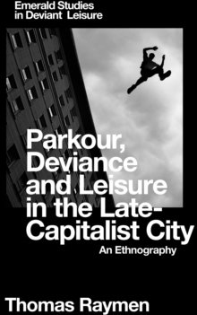 Parkour, Deviance and Leisure in the Late-Capitalist City : An Ethnography