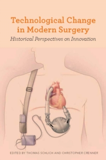 Technological Change in Modern Surgery : Historical Perspectives on Innovation