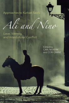 Approaches to Kurban Said's <I>Ali and Nino</I> : Love, Identity, and Intercultural Conflict