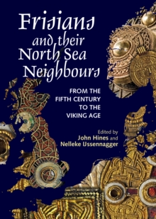 Frisians and their North Sea Neighbours : From the Fifth Century to the Viking Age