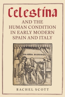 <I>Celestina</I> and the Human Condition in Early Modern Spain and Italy