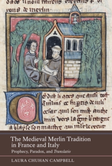 The Medieval Merlin Tradition in France and Italy : Prophecy, Paradox, and <I>Translatio</I>