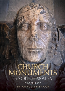 Church Monuments in South Wales, c.1200-1547