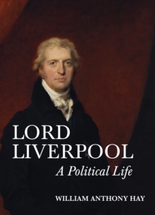 Lord Liverpool : A Political Life