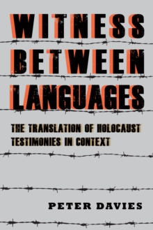 Witness between Languages : The Translation of Holocaust Testimonies in Context