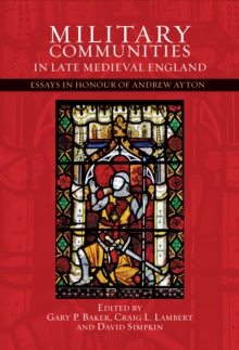 Military Communities in Late Medieval England : Essays in Honour of Andrew Ayton