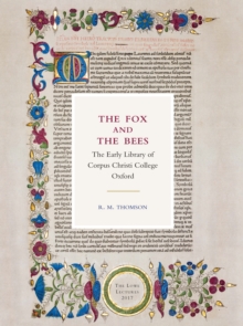 The Fox and the Bees: The Early Library of Corpus Christi College Oxford : The Lowe Lectures 2017