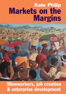 Markets on the Margins : Mineworkers, Job Creation and Enterprise Development