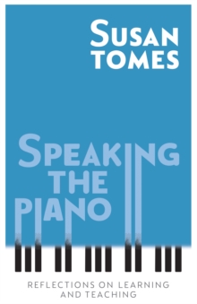 Speaking the Piano : Reflections on Learning and Teaching