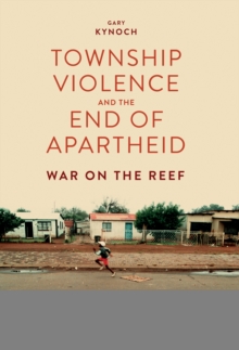 Township Violence and the End of Apartheid : War on the Reef