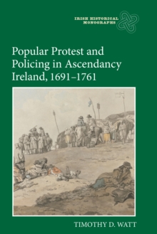 Popular Protest and Policing in Ascendancy Ireland, 1691-1761