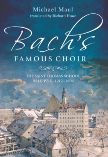 Bach's Famous Choir : The Saint Thomas School in Leipzig, 1212-1804