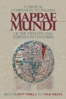 A Critical Companion to English <I>Mappae Mundi</I> of the Twelfth and Thirteenth Centuries