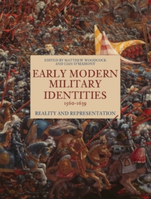 Early Modern Military Identities, 1560-1639 : Reality and Representation