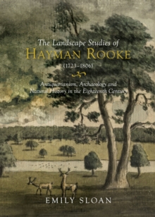 The Landscape Studies of Hayman Rooke (1723-1806) : Antiquarianism, Archaeology and Natural History in the Eighteenth Century