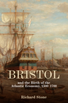 Bristol and the Birth of the Atlantic Economy, 1500-1700