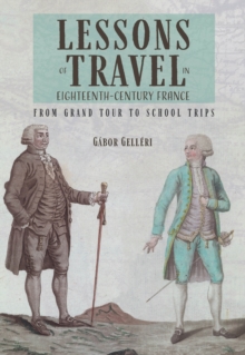 Lessons of Travel in Eighteenth-Century France : From Grand Tour to School Trips