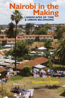 Nairobi in the Making : Landscapes of Time and Urban Belonging