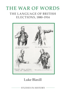 The War of Words : The Language of British Elections, 1880-1914