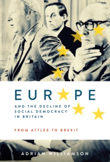 Europe and the Decline of Social Democracy in Britain: From Attlee to Brexit