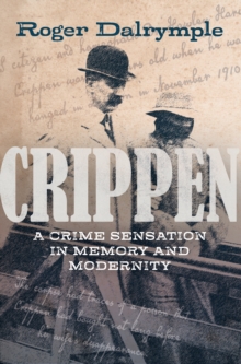 Crippen : A Crime Sensation in Memory and Modernity