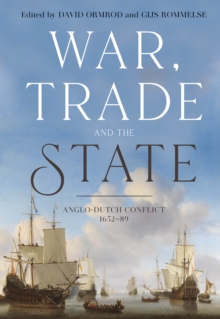 War, Trade and the State : Anglo-Dutch Conflict, 1652-89