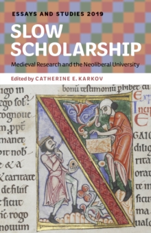 Slow Scholarship : Medieval Research and the Neoliberal University