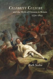 Celebrity Culture and the Myth of Oceania in Britain : 1770-1823