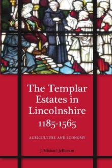 The Templar Estates in Lincolnshire, 1185-1565 : Agriculture and Economy