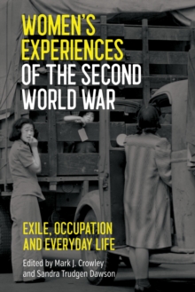 Women's Experiences of the Second World War : Exile, Occupation and Everyday Life