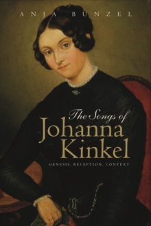 The Songs of Johanna Kinkel : Genesis, Reception, Context