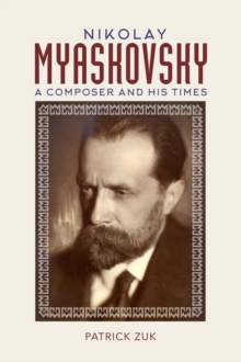 Nikolay Myaskovsky : A Composer and His Times