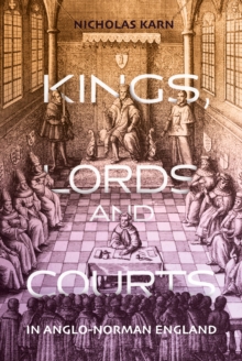 Kings, Lords and Courts in Anglo-Norman England