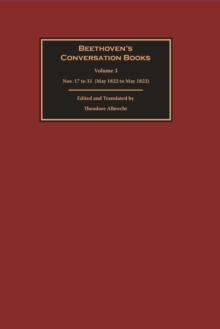 Beethoven's Conversation Books Volume 3 : Nos. 17 to 31 (May 1822 to May 1823)