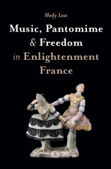 Music, Pantomime and Freedom in Enlightenment France