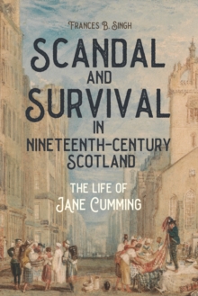 Scandal and Survival in Nineteenth-Century Scotland : The Life of Jane Cumming