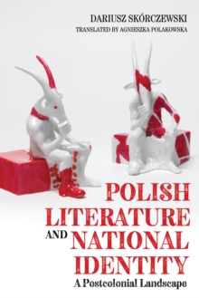 Polish Literature and National Identity : A Postcolonial Perspective