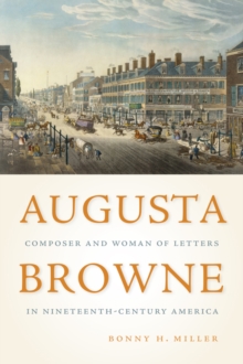 Augusta Browne : Composer and Woman of Letters in Nineteenth-Century America