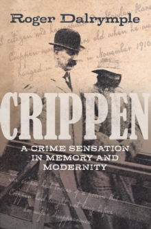 Crippen : A Crime Sensation in Memory and Modernity