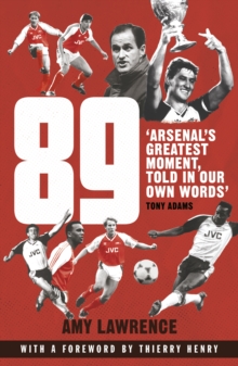 89 : Arsenals Greatest Moment, Told In Our Own Words