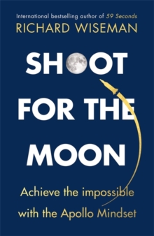 Shoot for the Moon : How the Moon Landings Taught us the 8 Secrets of Success, Hardback Book Shoot for the Moon : How the Moon Landings Taught us the 8 Secrets of Success, Hardback Book