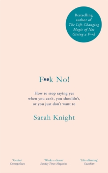 F**k No! : How To Stop Saying yes, When You can't, You shouldn't, Or You Just don't Want To