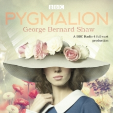 Pygmalion : A brand new BBC Radio 4 drama plus the story of the play's scandalous opening night