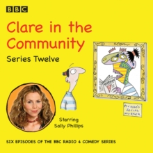Clare in the Community: Series 12 : The BBC Radio4 comedy sitcom, eAudiobook MP3 eaudioBook Clare in the Community: Series 12 : The BBC Radio4 comedy sitcom, eAudiobook MP3 eaudioBook