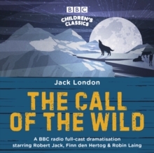 The Call of the Wild : A BBC Radio full-cast dramatisation