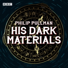 His Dark Materials: The Complete BBC Radio Collection : Full-cast dramatisations of Northern Lights, The Subtle Knife and The Amber Spyglass