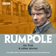 Rumpole: On Trial & other stories : Four BBC Radio 4 dramatisations