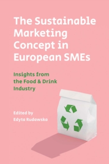 The Sustainable Marketing Concept in European SMEs : Insights from the Food & Drink Industry